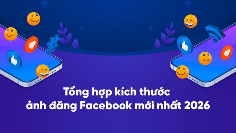 Tổng hợp kích thước ảnh đăng Facebook mới nhất 2026